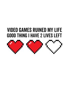 Video Games Ruined My Life Poster By Thelonealchemist Displate