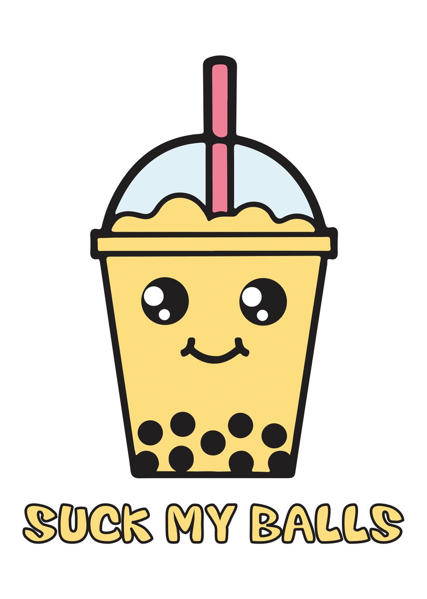 Suck My Balls Bubble Tea Poster By Chan Displate