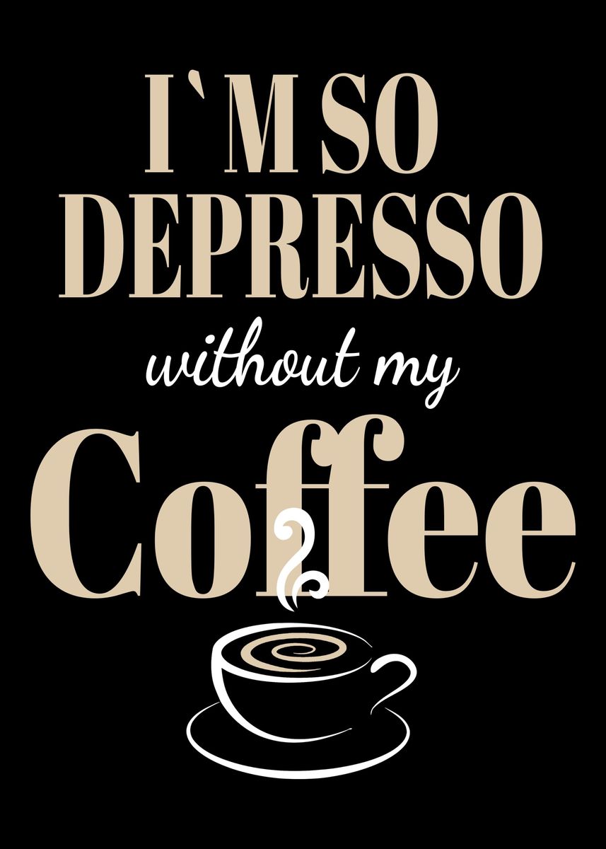 Without My Coffee Gift Poster By Stefanie Herrmann Displate