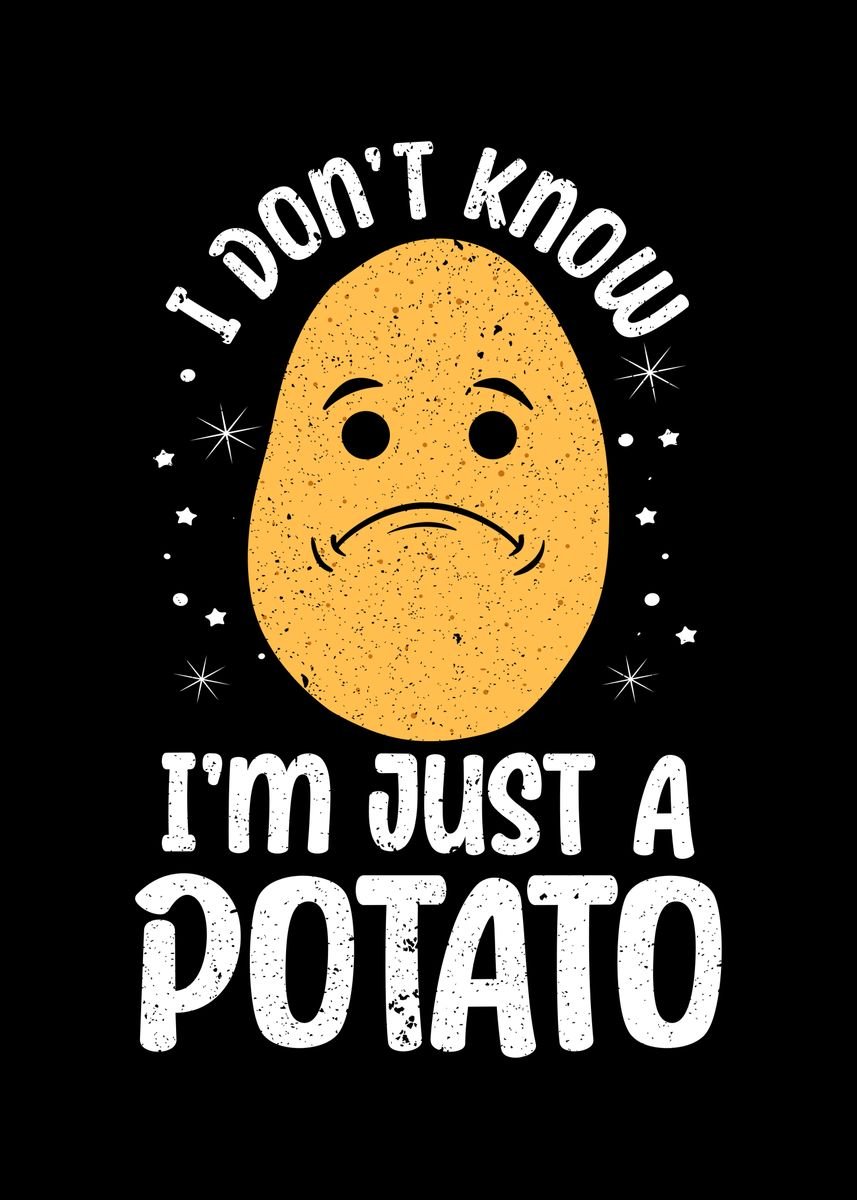 Im Just A Potato Poster By NAO Displate