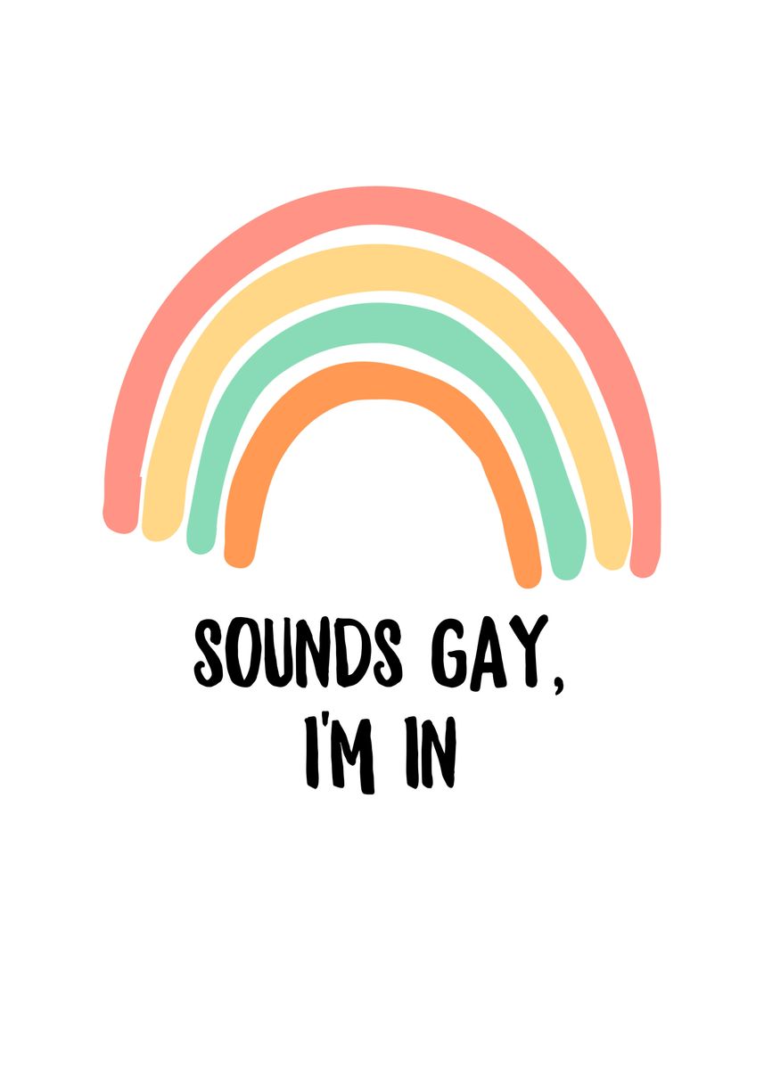 Sounds Gay Im In Poster By TheLoneAlchemist Displate