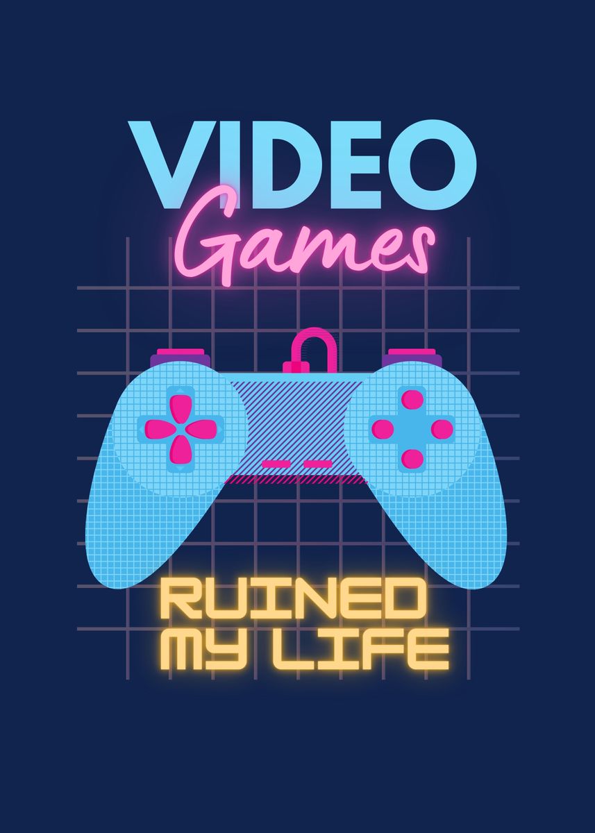 Video Games Ruined My Life Poster Picture Metal Print Paint By