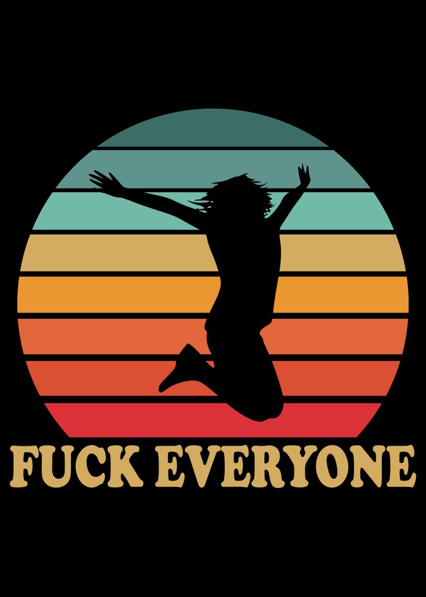 Fuck Everyone Poster Picture Metal Print Paint By Josh B Displate