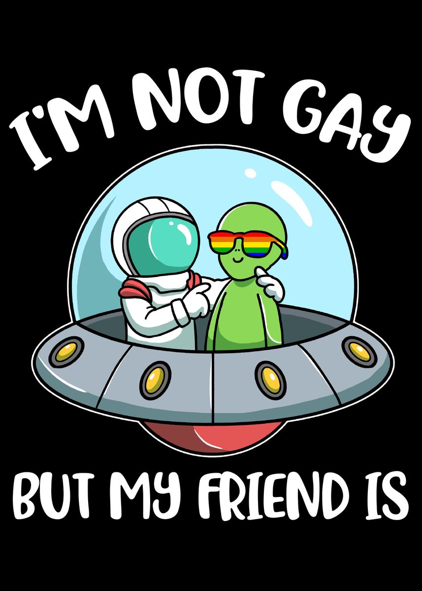 Not Gay But My Friend Is Poster By Catrobot Displate