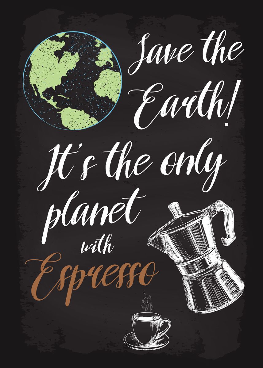 Save Earth Drink Espresso Poster Picture Metal Print Paint By