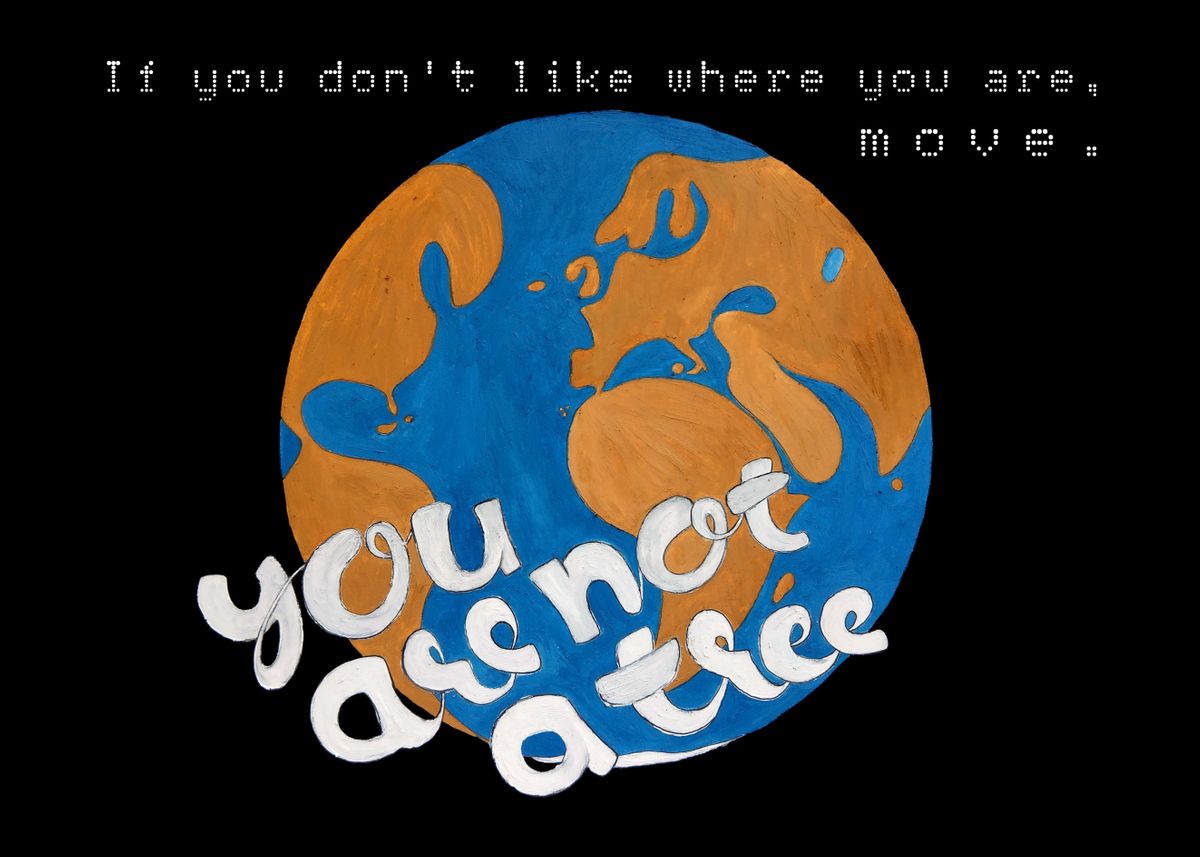 'You are not a tree' Poster, picture, metal print, paint by Mohammad ...