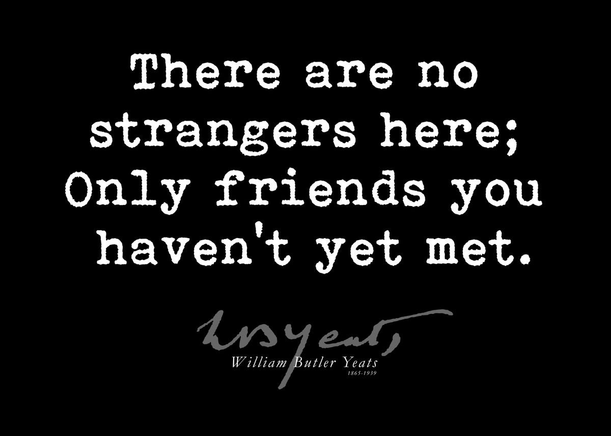 William Butler Yeats - There are no strangers here; Only