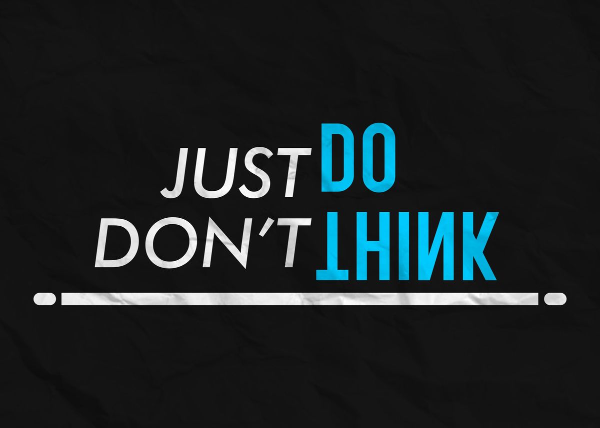 'Just Do Dont Think' Poster, picture, metal print, paint by Zhidane Al ...