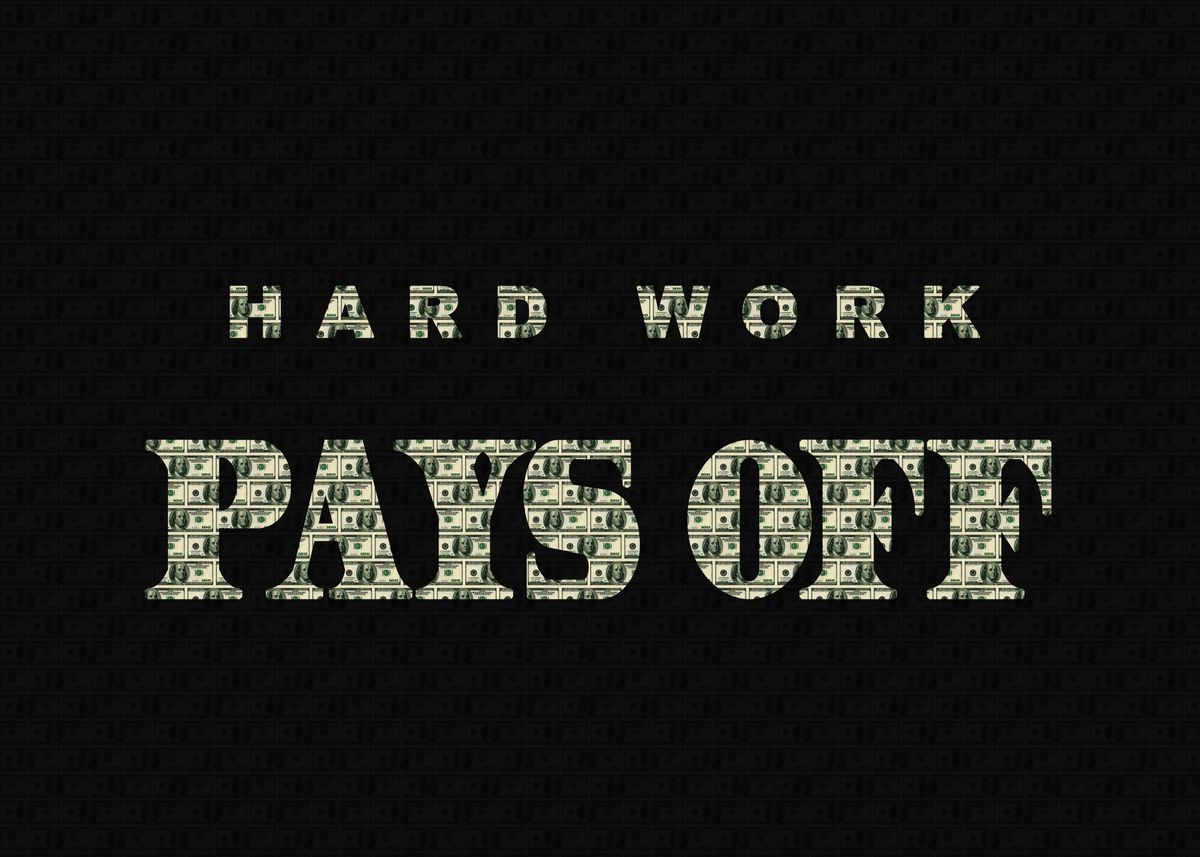 'Hard Work Pays Off' Poster, picture, metal print, paint by anik | Displate