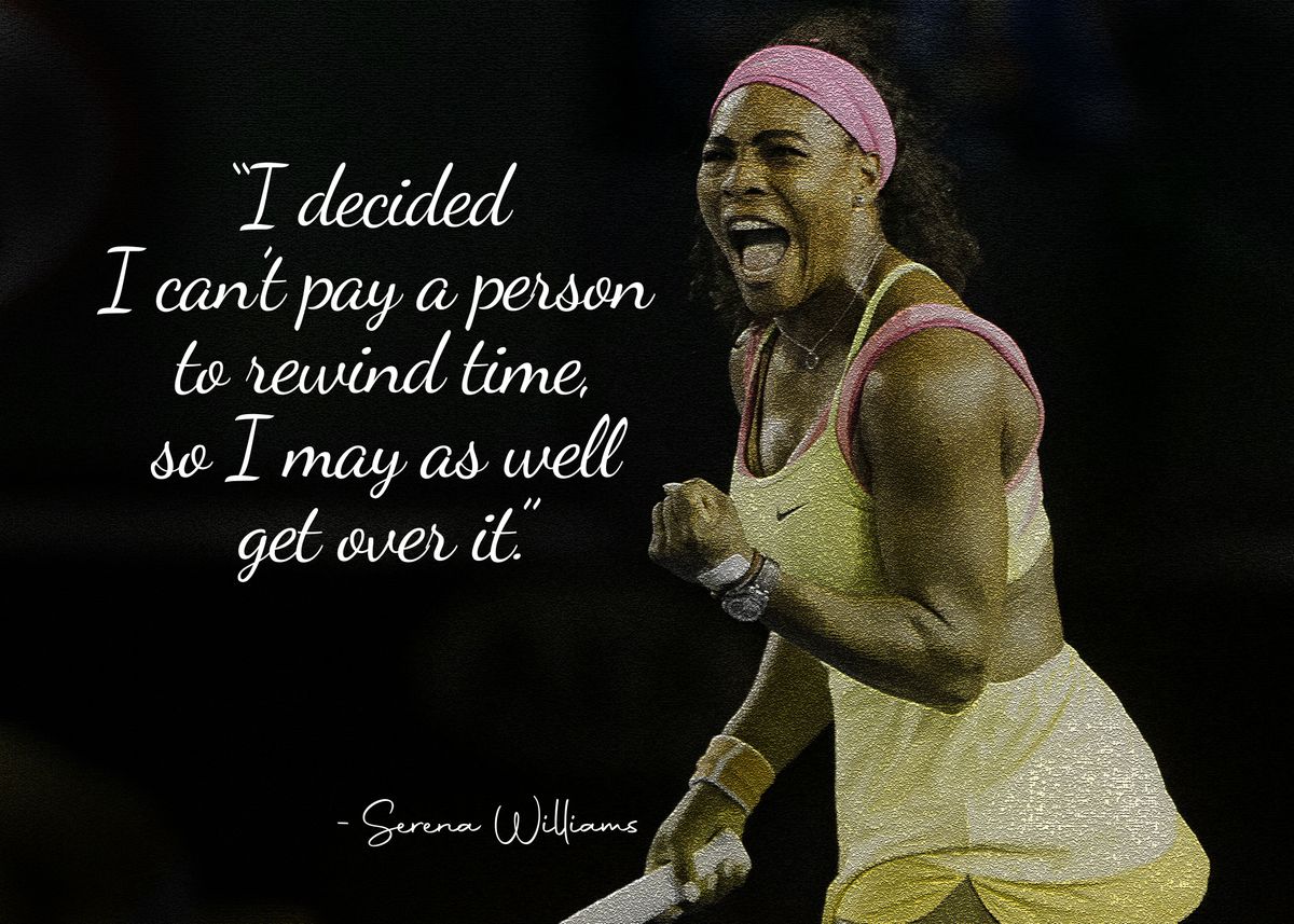 Serena Williams quote: I decided I can't pay a person to rewind time