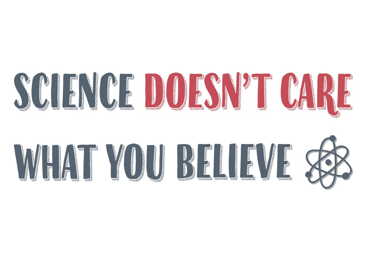 'Science Doesnt Care' Poster, picture, metal print, paint by Arts N ...