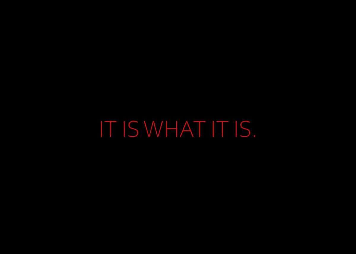 It Is What It Is Poster