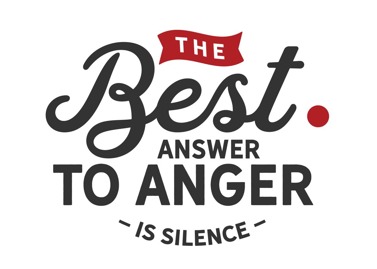 'The best answer to anger ' Poster, picture, metal print, paint by ...