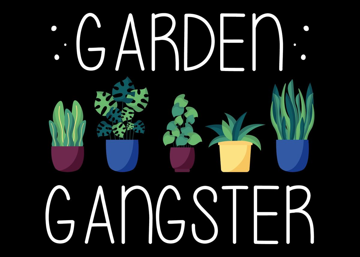 'Garden Gangster Gardenin' Poster, picture, metal print, paint by ...