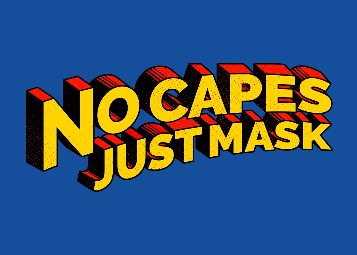 No Comp Mask 'No Capes Just Mask' Poster, picture, metal print, paint by Anthony ...