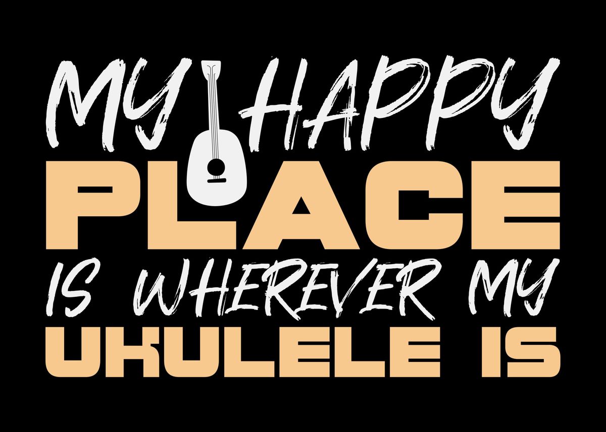 'Ukulele Happy Place Quote' Poster by DesignatedDesigner Displate