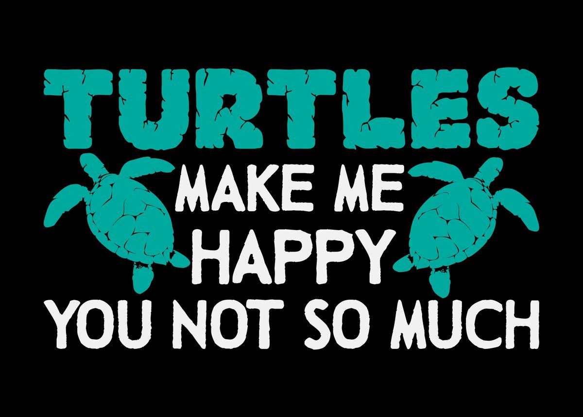 'Turtles Make Me Happy' Poster, picture, metal print, paint by ...