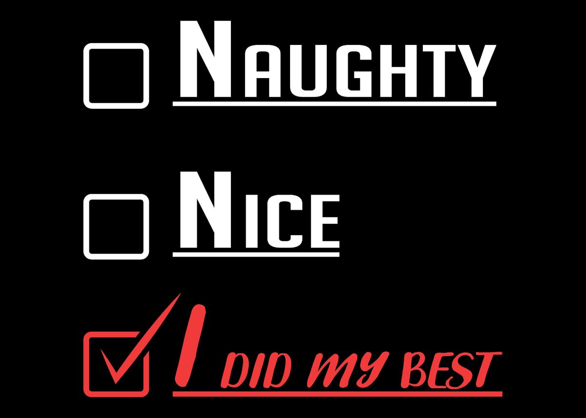 'Did My Best Naughty or Nic' Poster, picture, metal print, paint by ...