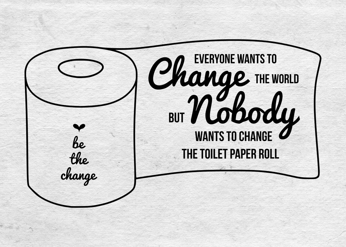 'Change the toilet paper' Poster, picture, metal print, paint by ...