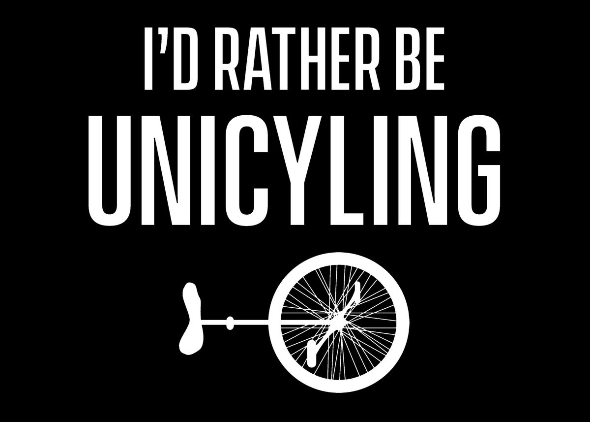'Id rather be Unicycling' Poster by dr3designs Displate