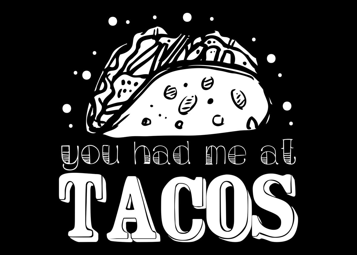 You Had Me At Tacos Poster By Sebastian Wünsche Displate 9692