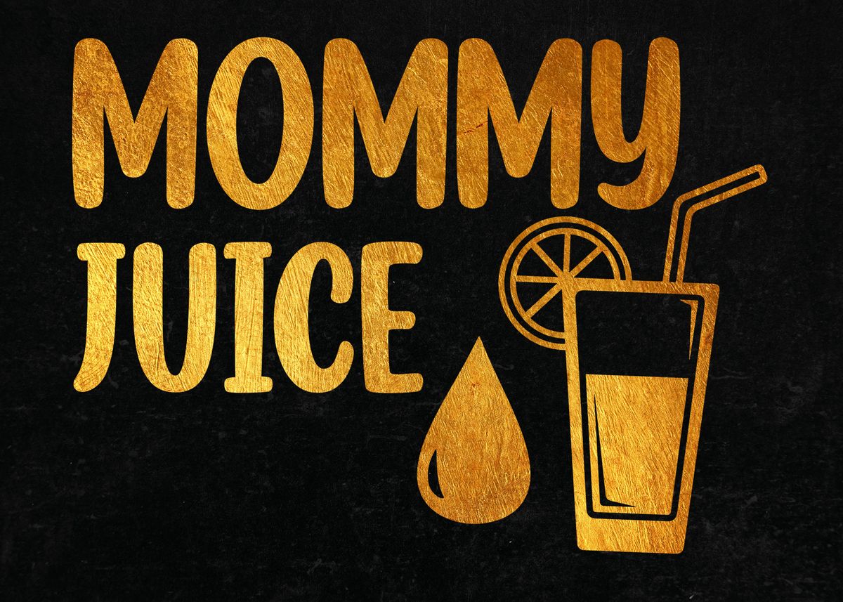 'Mommy juice' Poster by Dutton Jerrell Displate
