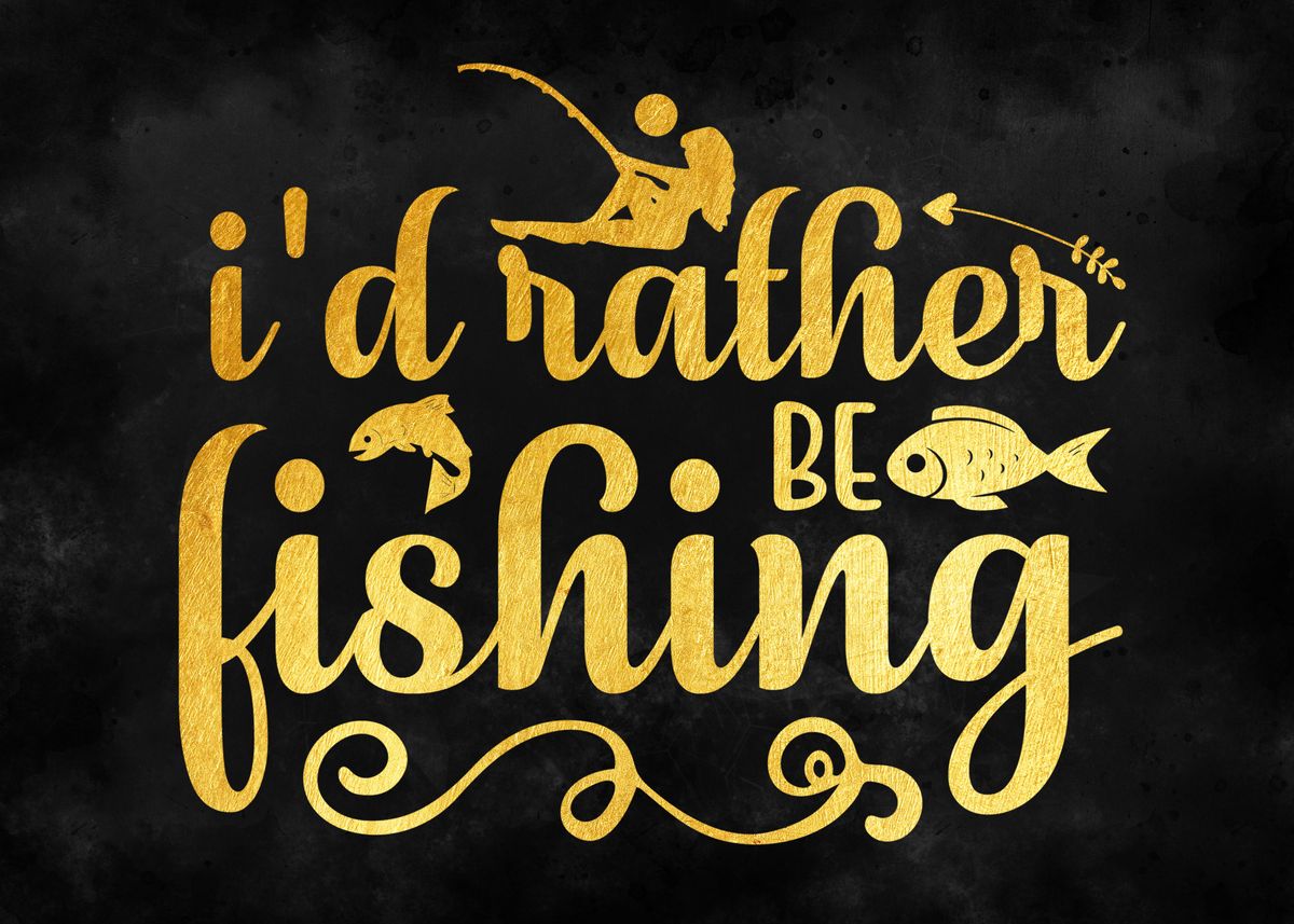 'Id Rather Be Fishing' Poster by Farwell Florentino | Displate