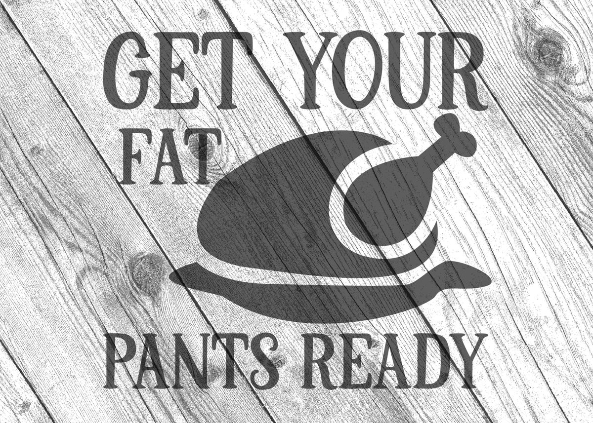 ‘Get your fat pants ready’ Poster by Farwell Florentino | Displate