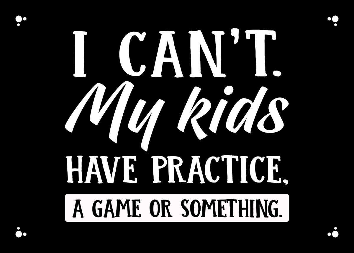 'My Kids Have Practice' Poster by platenum Displate