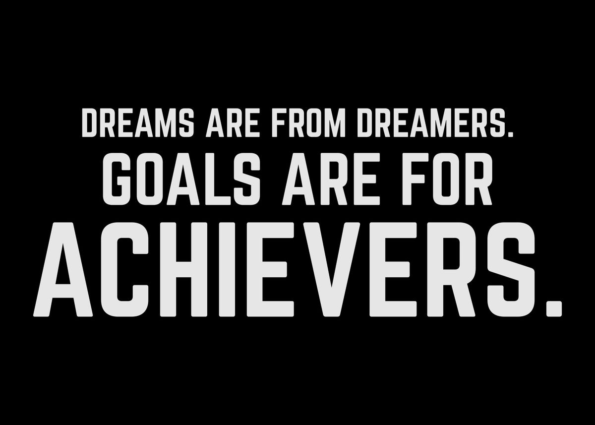 'Goals Are For Achievers' Poster, picture, metal print, paint by albran ...