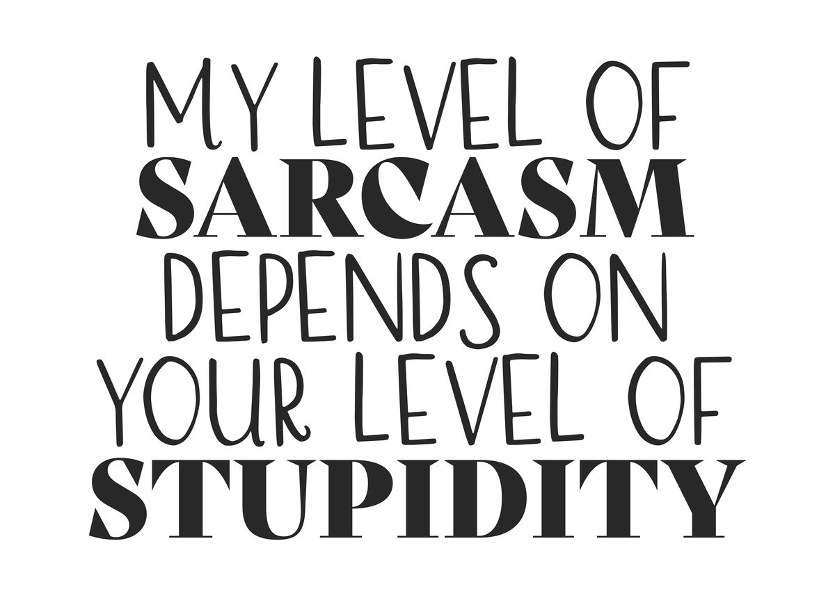 'My Level of Sarcasm' Poster, picture, metal print, paint by GOHAN ...