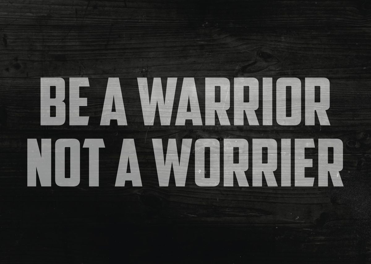 'Be A Warrior Not A Worrier' Poster, picture, metal print, paint by ...