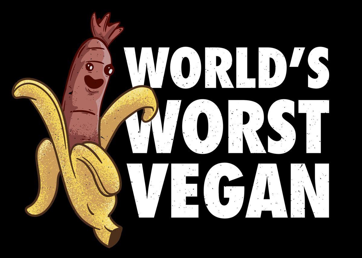 'Worlds Worst Vegan bad Fun' Poster, picture, metal print, paint by Chris Feil Displate