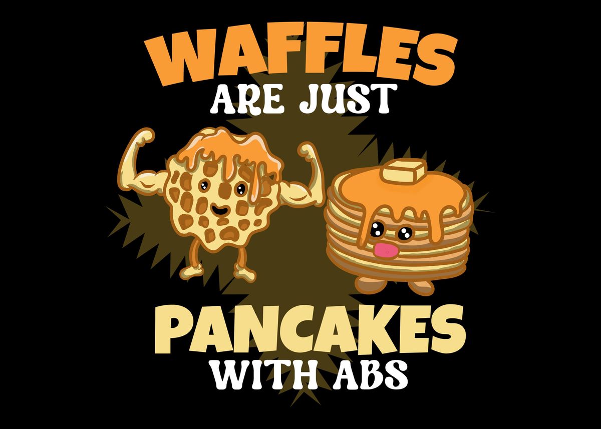 'Waffles Pancakes Abs' Poster by Hexor Displate