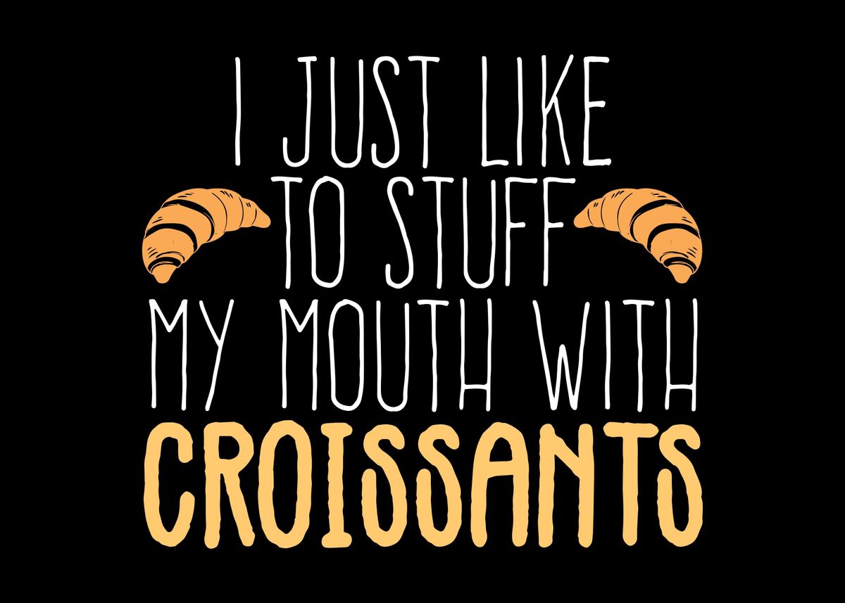 'Croissant Joke Pastries' Poster, picture, metal print, paint by DesignatedDesigner Displate