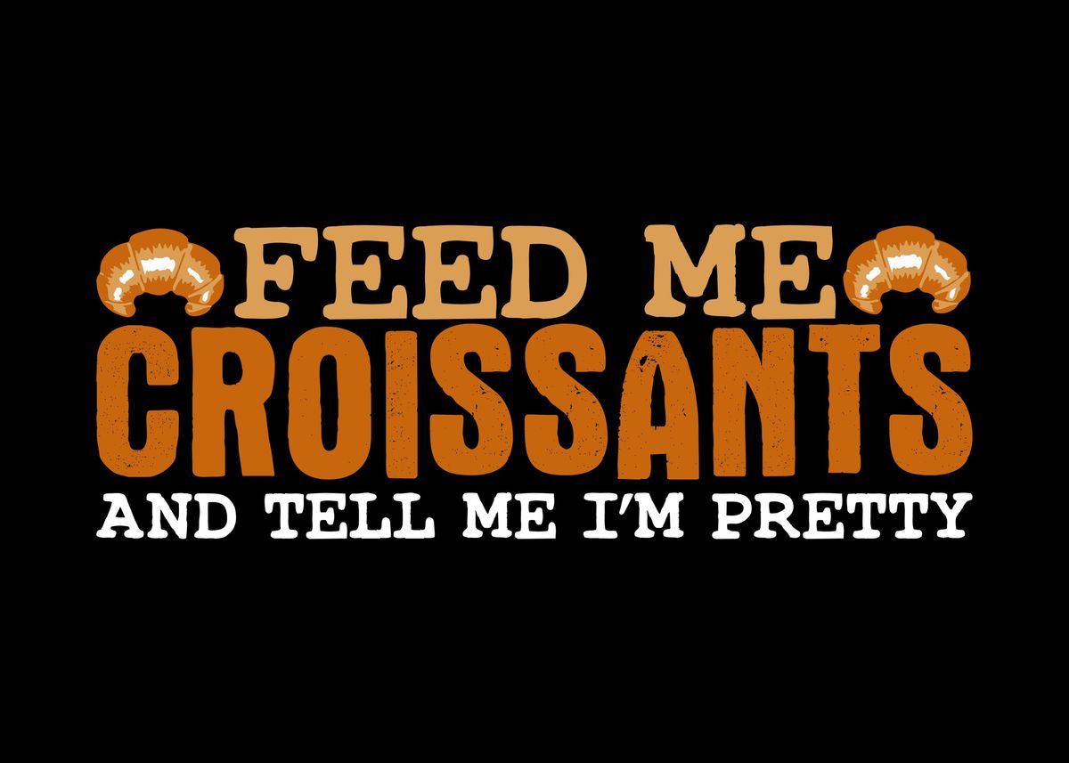 'Pastries Lover Croissant' Poster, picture, metal print, paint by