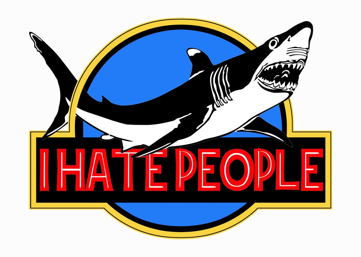 'Shark Hate People' Poster, picture, metal print, paint by Garuda Star ...