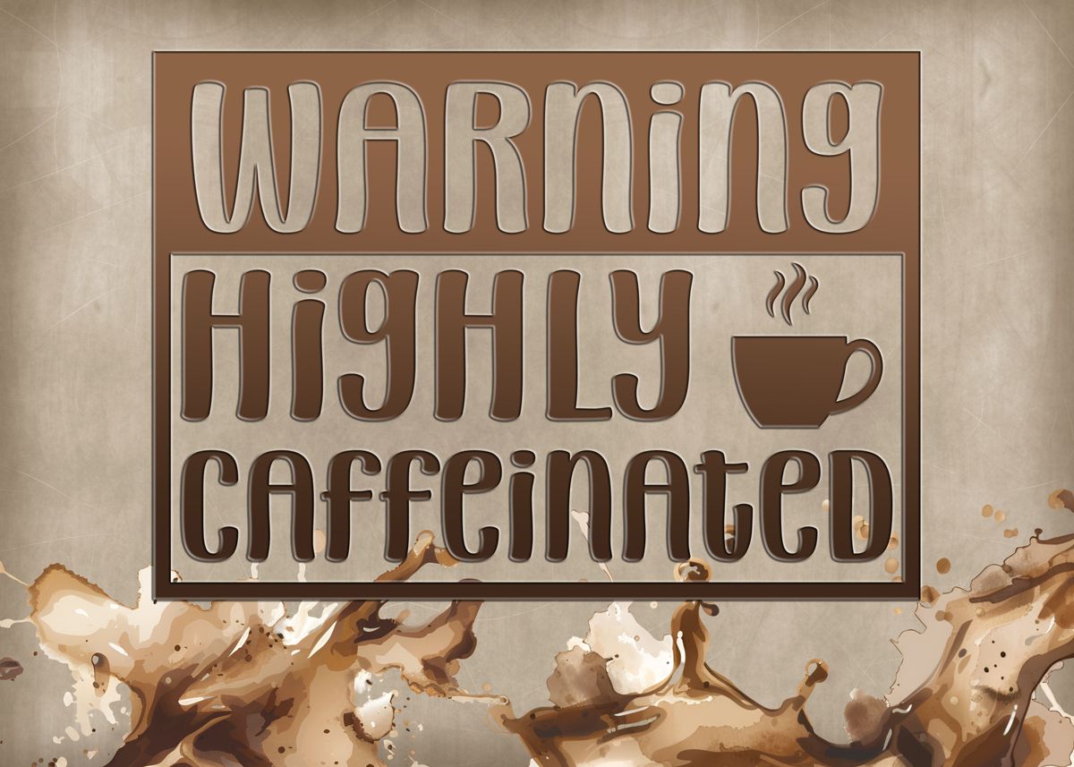'Warning Highly caffeinated' Poster, picture, metal print, paint by ...