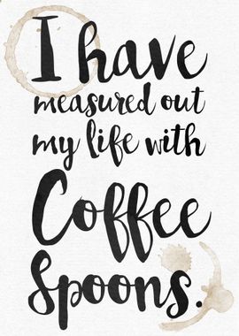 I have measured out my life with Coffee Spoons - Waterc ...