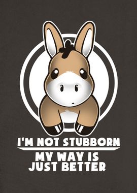 I'm not stubborn my way is just better