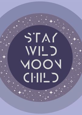 Stay Wild Moon Child