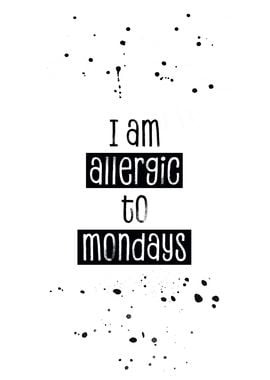 ALLERGIC TO MONDAYS