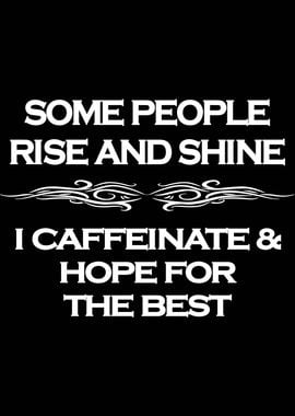 I Caffeinate And Hope For