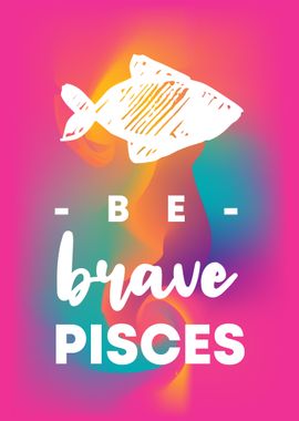 Be Brave Pisces 14