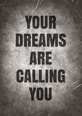 Your dreams are calling you