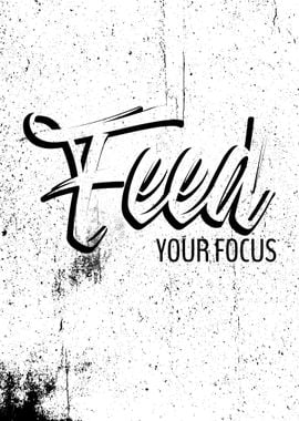 FEED YOUR FOCUS