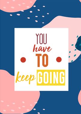 you have to keep going