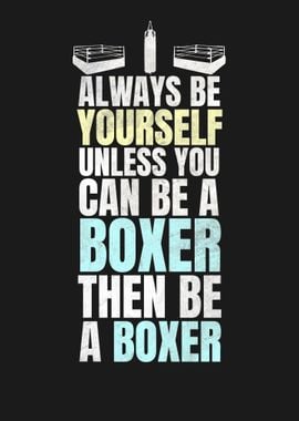 ALWAYS BE A BOXER