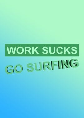 WORK SUCKS GO SURFING