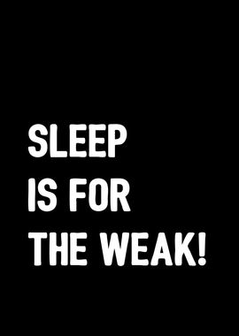 Sleep is for the Weak  SiOWfa13: Science in Our World
